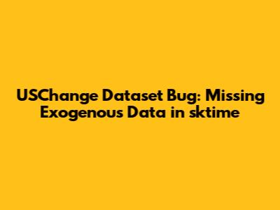 `USChange` Dataset Bug: Missing Exogenous Data in sktime