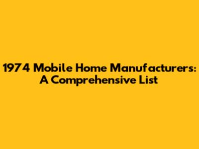 1974 Mobile Home Manufacturers: A Comprehensive List