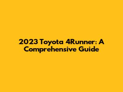 2023 Toyota 4Runner: A Comprehensive Guide