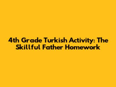 4th Grade Turkish Activity: The Skillful Father Homework