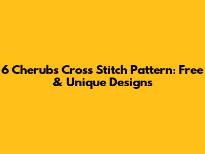 6 Cherubs Cross Stitch Pattern: Free & Unique Designs