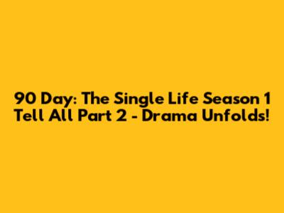 90 Day: The Single Life Season 1 Tell All Part 2 - Drama Unfolds!