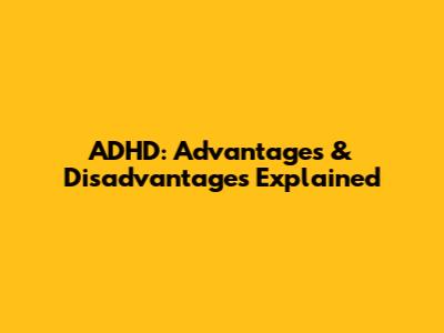 ADHD: Advantages & Disadvantages Explained