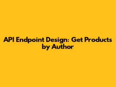 API Endpoint Design: Get Products by Author