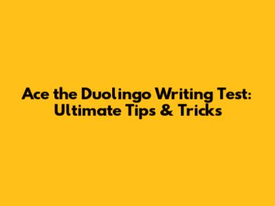 Ace the Duolingo Writing Test: Ultimate Tips & Tricks