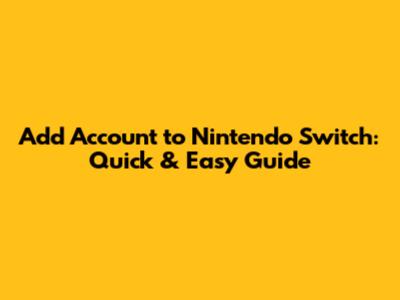 Add Account to Nintendo Switch: Quick & Easy Guide