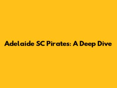 Adelaide SC Pirates: A Deep Dive