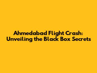 Ahmedabad Flight Crash: Unveiling the Black Box Secrets