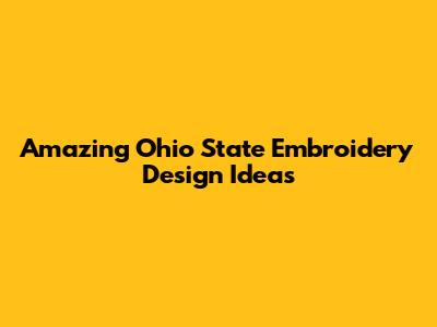 Amazing Ohio State Embroidery Design Ideas
