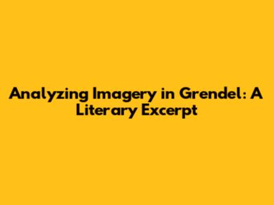 Analyzing Imagery in Grendel: A Literary Excerpt