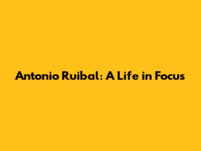Antonio Ruibal: A Life in Focus
