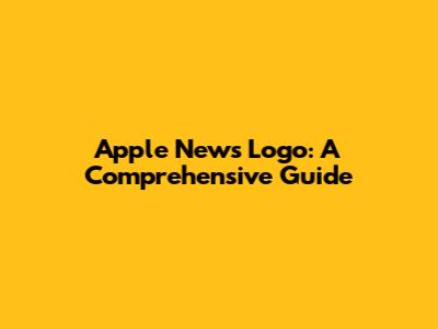 Apple News Logo: A Comprehensive Guide
