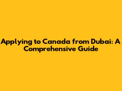 Applying to Canada from Dubai: A Comprehensive Guide