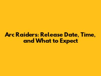 Arc Raiders: Release Date, Time, and What to Expect