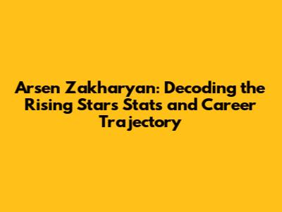Arsen Zakharyan: Decoding the Rising Star's Stats and Career Trajectory