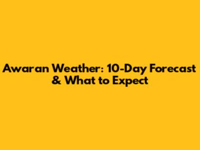 Awaran Weather: 10-Day Forecast & What to Expect