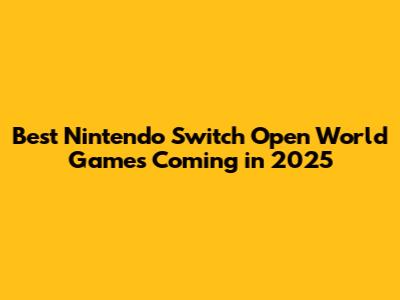 Best Nintendo Switch Open World Games Coming in 2025