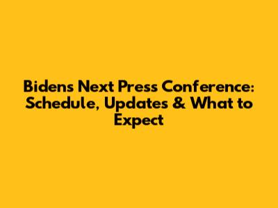 Biden's Next Press Conference: Schedule, Updates & What to Expect