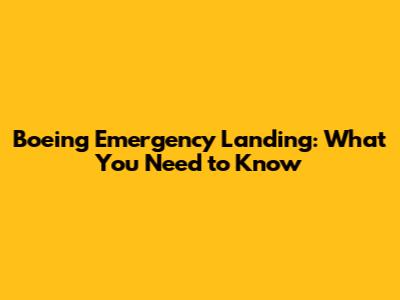 Boeing Emergency Landing: What You Need to Know