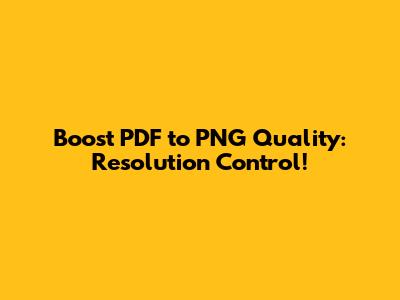 Boost PDF to PNG Quality: Resolution Control!