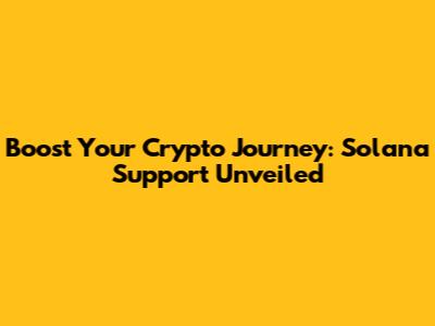 Boost Your Crypto Journey: Solana Support Unveiled