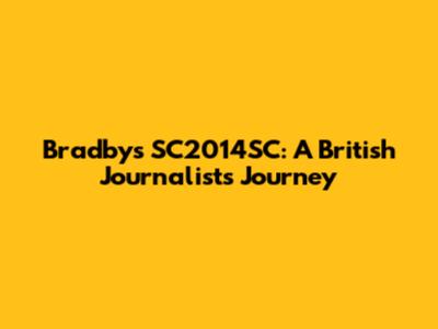 Bradby's SC2014SC: A British Journalist's Journey