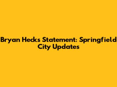 Bryan Heck's Statement: Springfield City Updates