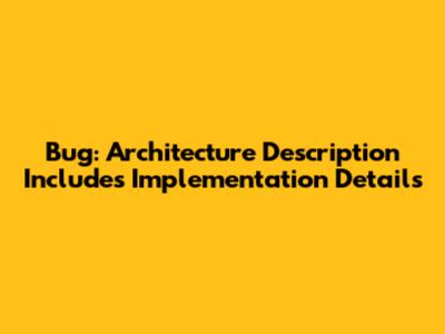 Bug: Architecture Description Includes Implementation Details