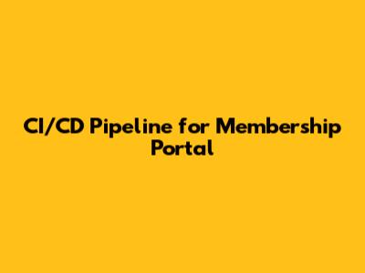 CI/CD Pipeline for Membership Portal