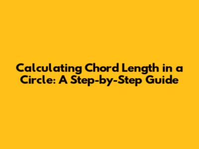 Calculating Chord Length in a Circle: A Step-by-Step Guide