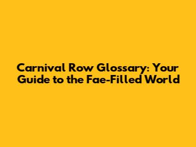 Carnival Row Glossary: Your Guide to the Fae-Filled World