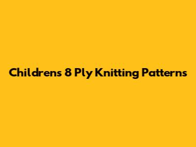 Children's 8 Ply Knitting Patterns