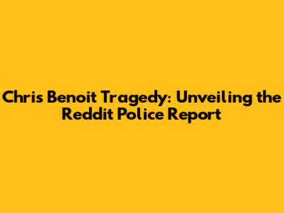 Chris Benoit Tragedy: Unveiling the Reddit Police Report
