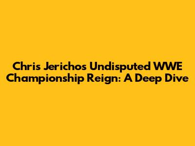Chris Jericho's Undisputed WWE Championship Reign: A Deep Dive