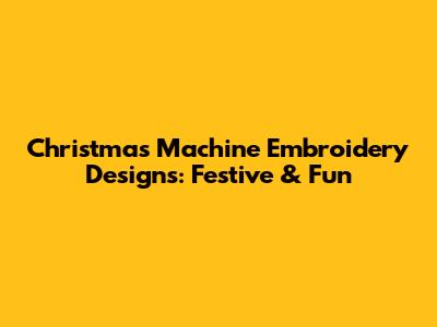 Christmas Machine Embroidery Designs: Festive & Fun