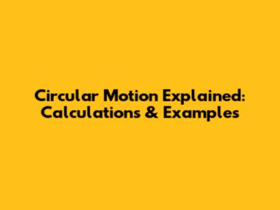 Circular Motion Explained: Calculations & Examples