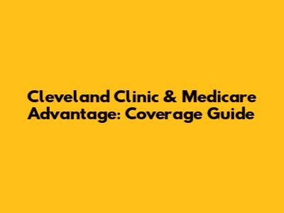 Cleveland Clinic & Medicare Advantage: Coverage Guide
