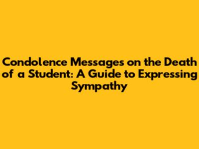 Condolence Messages on the Death of a Student: A Guide to Expressing Sympathy