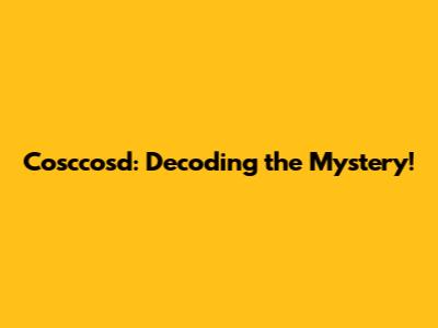 Cosccosd: Decoding the Mystery!