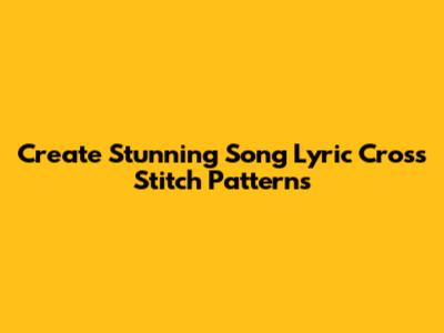 Create Stunning Song Lyric Cross Stitch Patterns