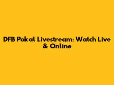 DFB Pokal Livestream: Watch Live & Online