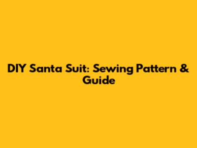 DIY Santa Suit: Sewing Pattern & Guide