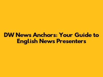 DW News Anchors: Your Guide to English News Presenters