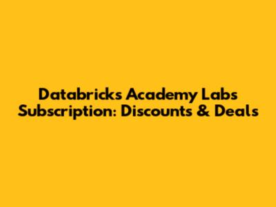 Databricks Academy Labs Subscription: Discounts & Deals