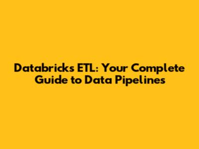 Databricks ETL: Your Complete Guide to Data Pipelines
