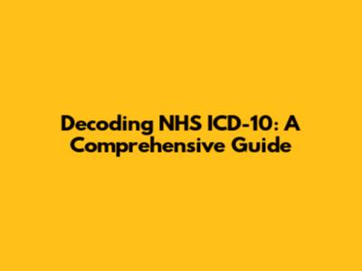 Decoding NHS ICD-10: A Comprehensive Guide