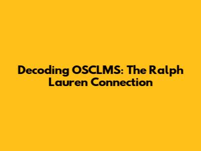 Decoding OSCLMS: The Ralph Lauren Connection