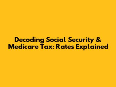 Decoding Social Security & Medicare Tax: Rates Explained
