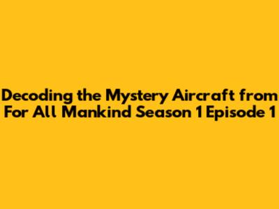 Decoding the Mystery Aircraft from For All Mankind Season 1 Episode 1