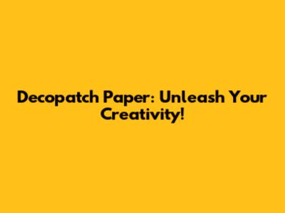 Decopatch Paper: Unleash Your Creativity!